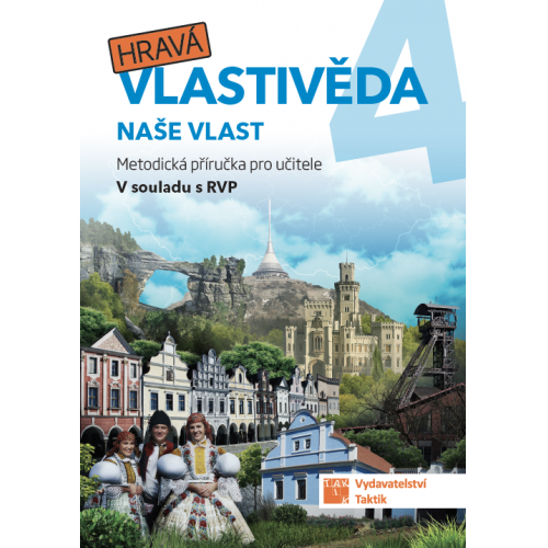 Hravá vlastivěda 4 - Naše vlast - metodická příručka pro učitele Hravá vlastivěda 4 - Naše vlast - metodická příručka pro učitele