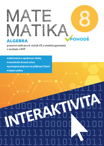 Interaktivní sešit Matematika v pohodě 8 Algebra (na 1 rok) Interaktivní sešit Matematika v pohodě 8 Algebra (na 1 rok)